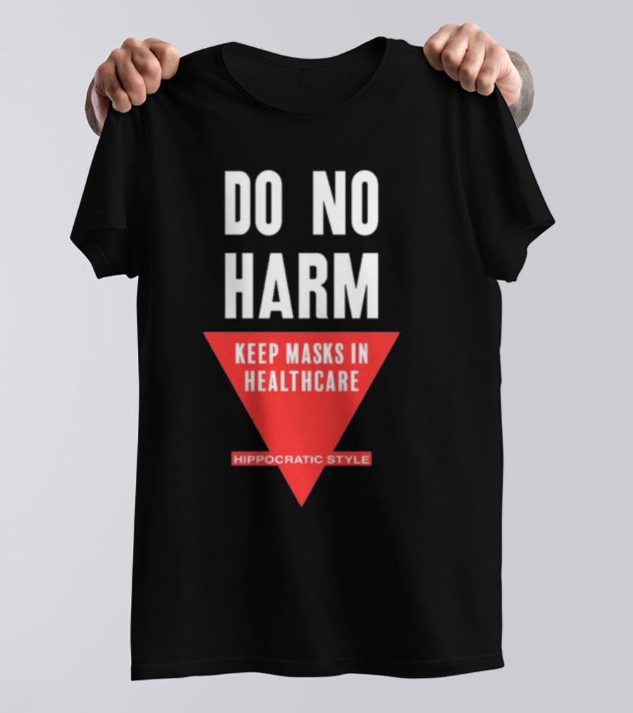 Do No Harm Keep Masks In Healthcare Hippocratic T-Shirt