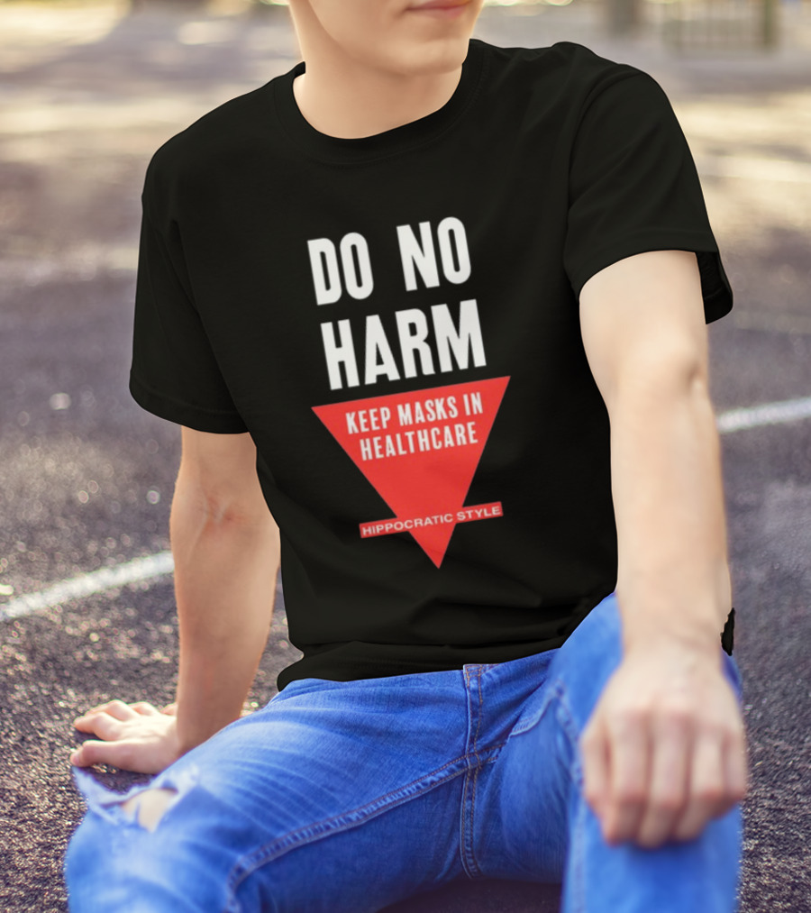 Do No Harm Keep Masks In Healthcare Hippocratic T-Shirt