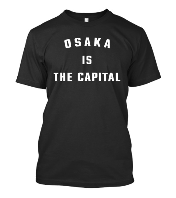 Osaka Is The Capital T-Shirt