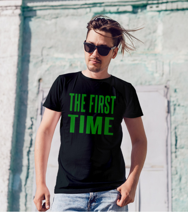 The First Time Bold Green Typography T-Shirt