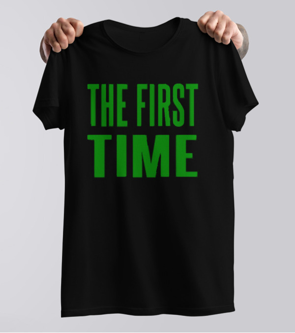 The First Time Bold Green Typography T-Shirt