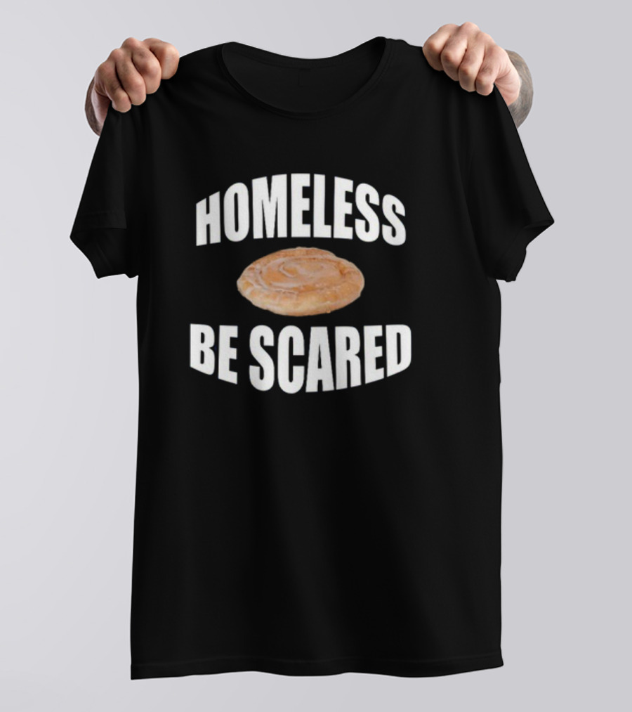 Homeless Be Scared Cinnamon Roll T-Shirt