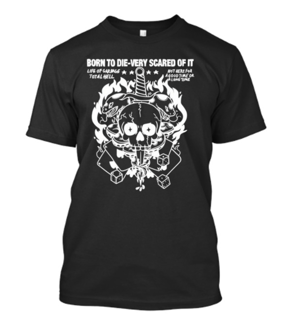 Rory Blank Born To Die Very Scared Of It Skull Dagger Flaming Bunnies Dice Life Of Garbage Total Hell Not Here For A Good Time Or A Long Time T-Shirt