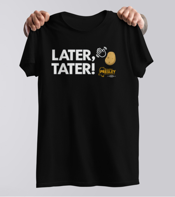 LATER TATER Brendan Presley Mississippi T-Shirt
