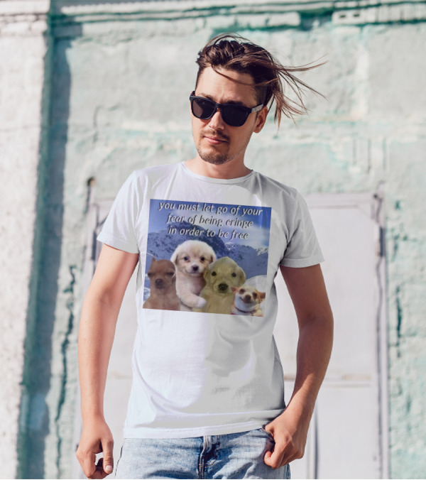You Must Let Go Of Your Fear Of Being Cringe In Order To Be Free Puppies In Snowy Mountains T-Shirt