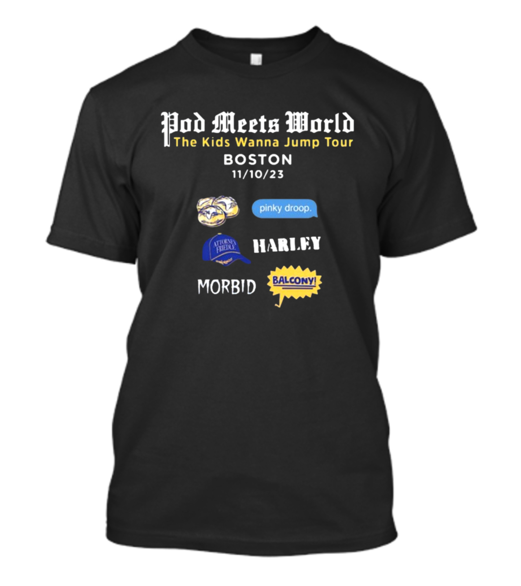 Pod Meets World The Kids Wanna Jump Tour Boston 11/10/23 Pinky Droop Morbid Harley Balcony Atrium Friends T-Shirt