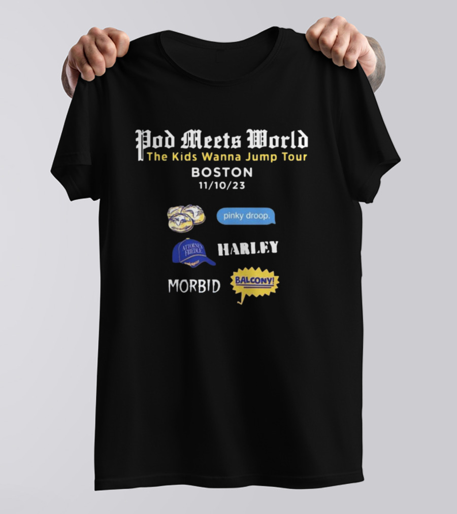 Pod Meets World The Kids Wanna Jump Tour Boston 11/10/23 Pinky Droop Morbid Harley Balcony Atrium Friends T-Shirt