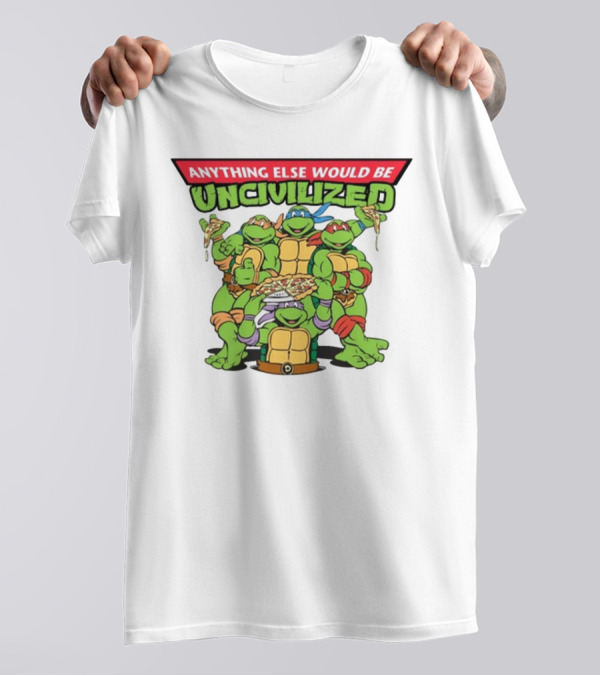Teenage Mutant Ninja Turtles Anything Else Would Be Uncivilized Pizza Power T-Shirt
