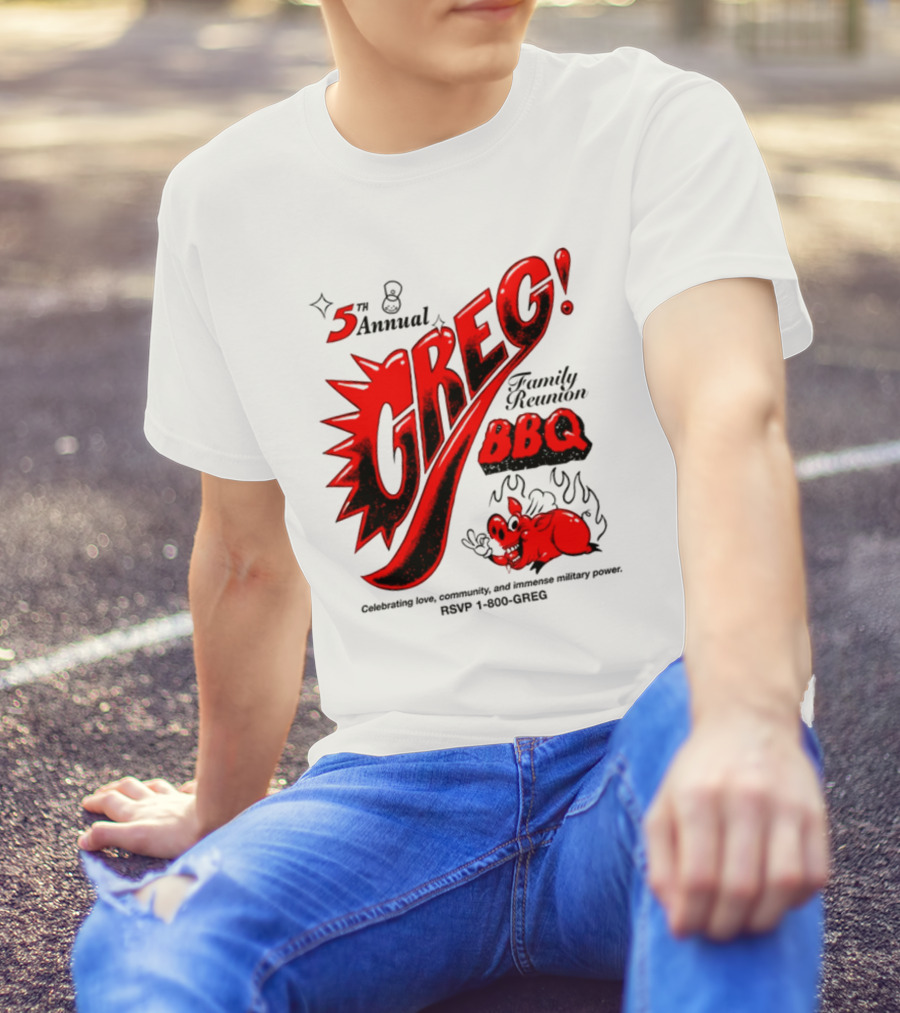5th Annual Greg Family Reunion BBQ RSVP 1-800-GREG T-Shirt