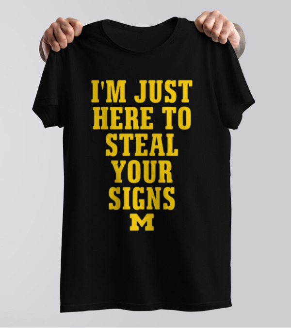 I'm Just Here To Steal Your Signs M Michigan T-Shirt