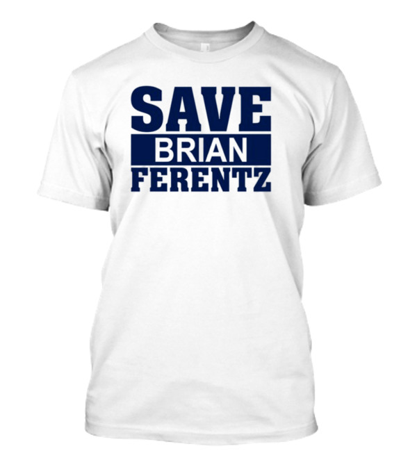 Save Brian Ferentz T-Shirt