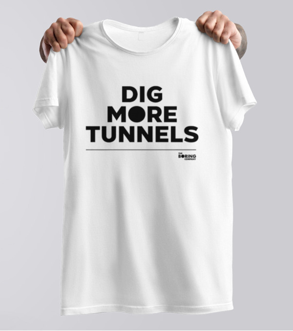 Dig More Tunnels The Boring Company T-Shirt