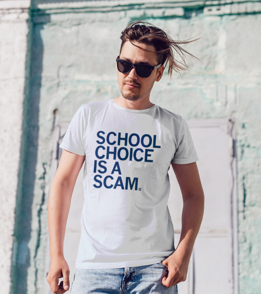 School Choice Is A Scam T-Shirt