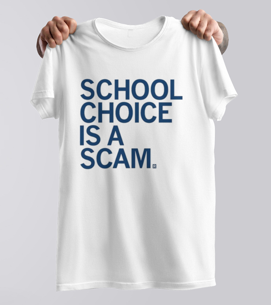 School Choice Is A Scam T-Shirt