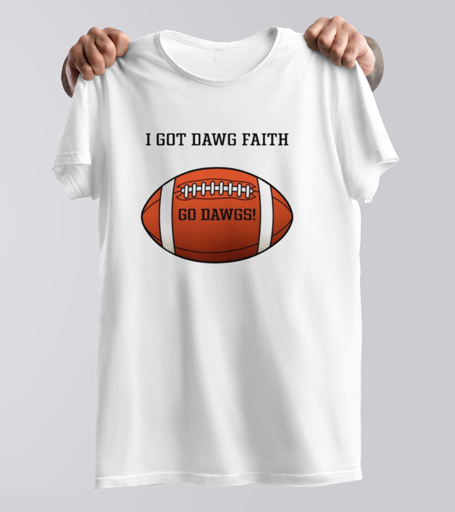I Got Dawg Faith Go Dawgs Football T-Shirt