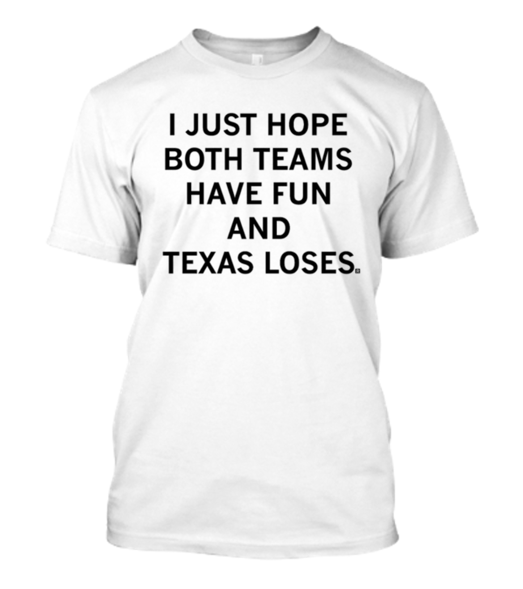 Raygunshirts I Just Hope Both Teams Have Fun And Texas Loses Message T-Shirt