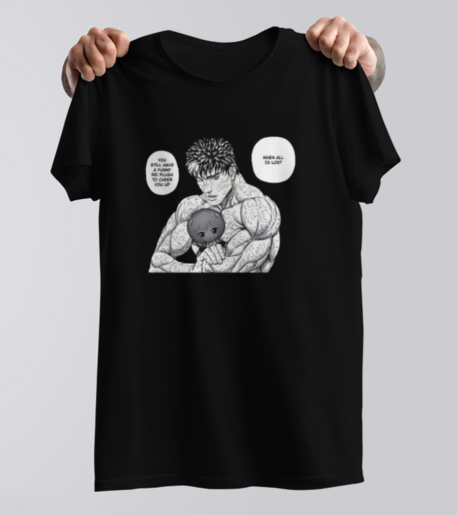 Guts X Rei When All Is Lost You Still Have A Funny Rei Plush To Cheer You Up T-Shirt