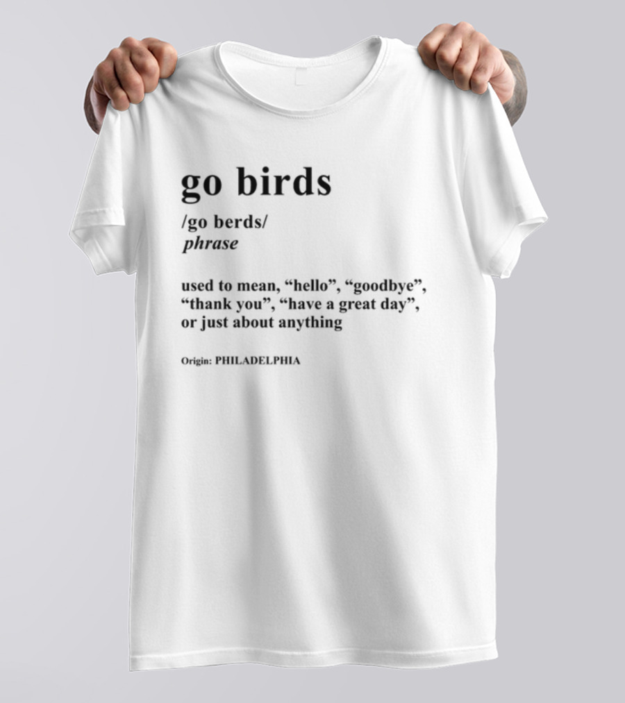 Go Birds Phrase Definition Origin Philadelphia Hello Goodbye Thank You T-Shirt