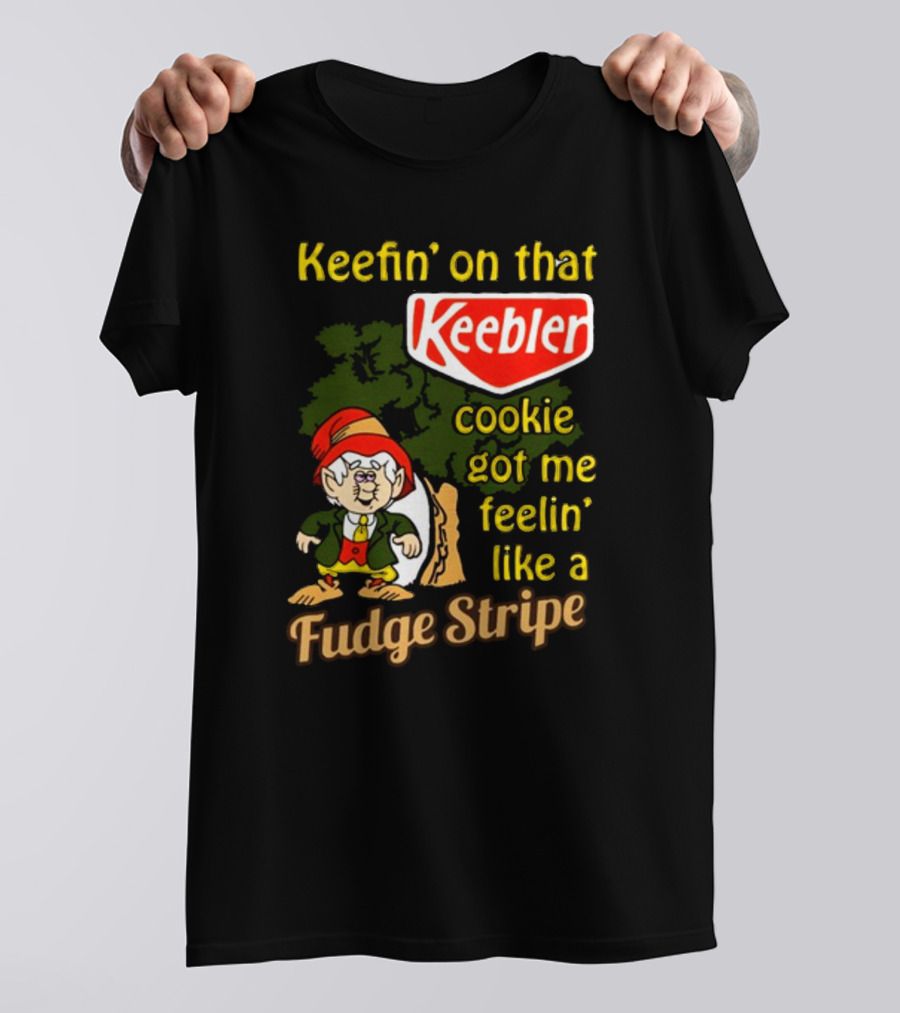 Keefin' On That Keebler Cookie Got Me Feelin' Like A Fudge Stripe T-Shirt