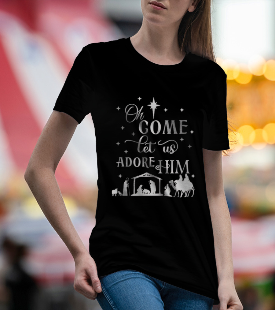 Oh Come Let Us Adore Him Nativity Scene Christmas Star T-Shirt