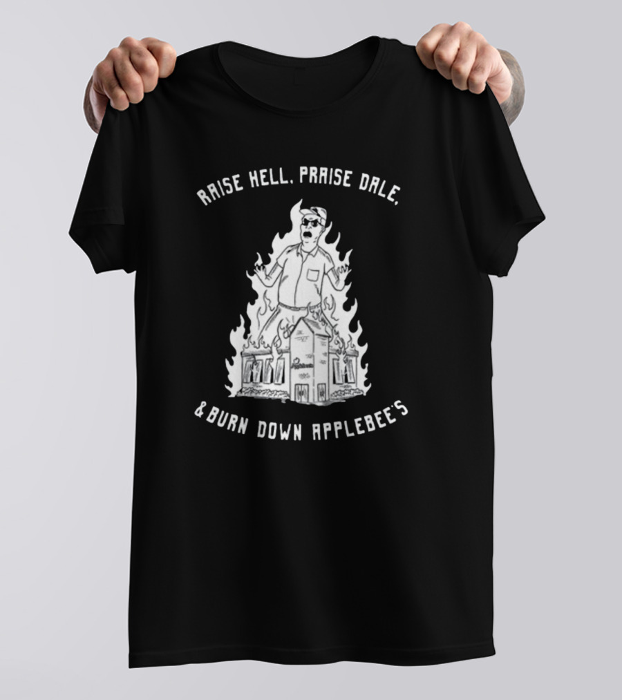 RAISE HELL PRAISE DALE BURN DOWN APPLEBEE'S T-Shirt