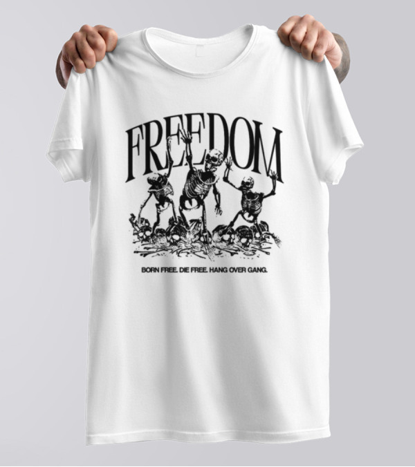 FREEDOM Born Free Die Free Hang Over Gang Skeletons T-Shirt