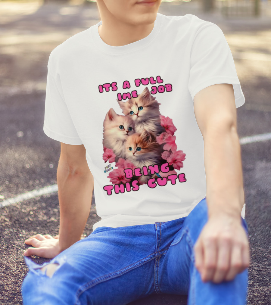 Its A Full Time Job Being This Cute Kittens Surrounded By Pink Flowers T-Shirt