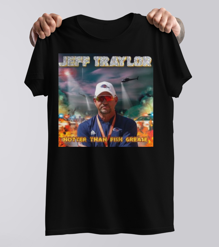 Jeff Traylor Hotter Than Fish Grease Chaos Helicopters Fiery Clouds T-Shirt