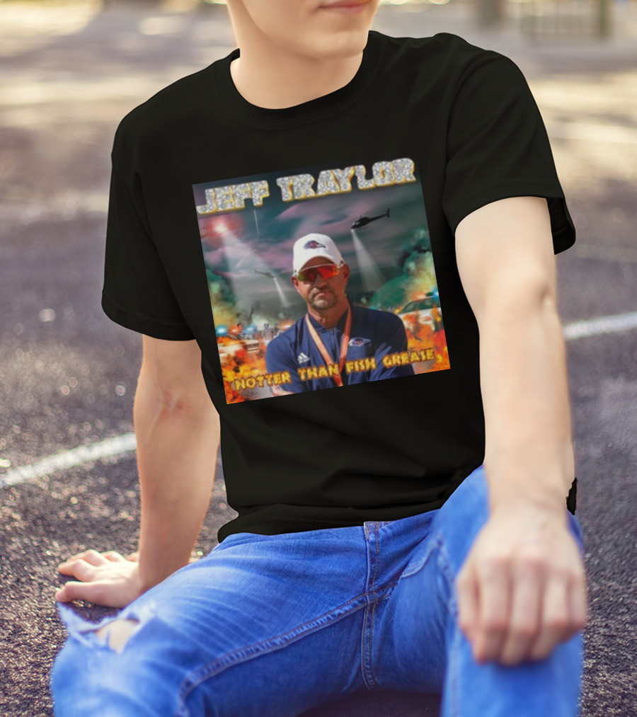 Jeff Traylor Hotter Than Fish Grease Chaos Helicopters Fiery Clouds T-Shirt