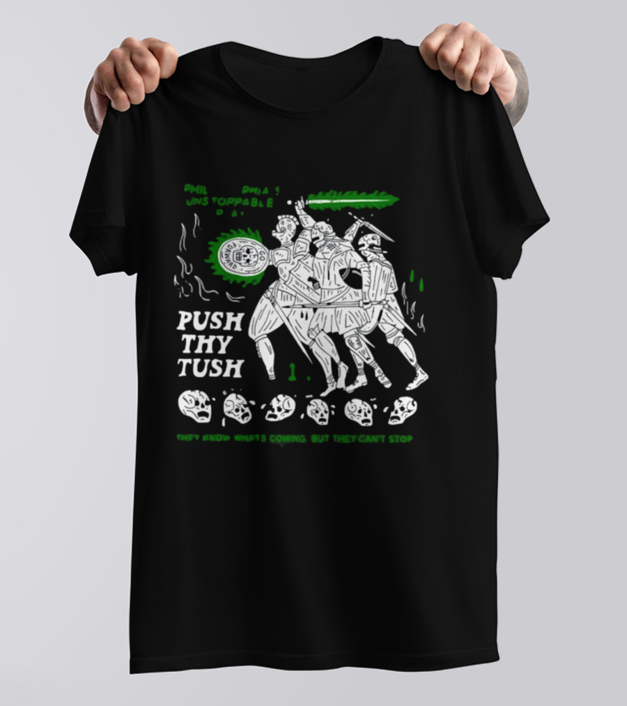 PHIL Unstoppable Push Thy Tush They Know What's Coming But They Can't Stop T-Shirt