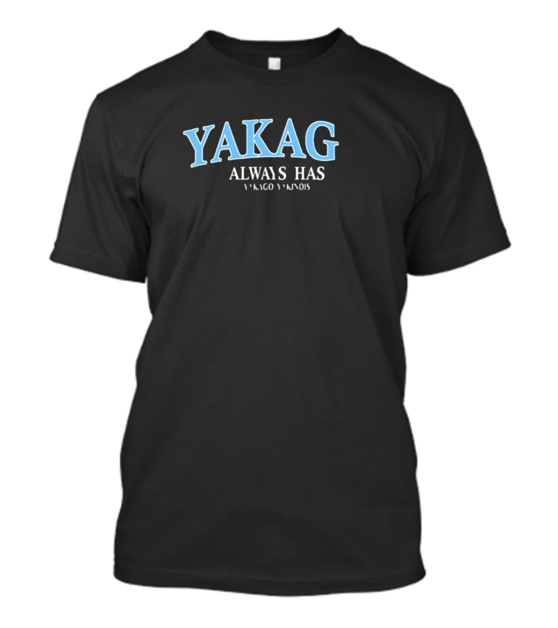 Yakago Always Has Yakago Yakinois T-Shirt