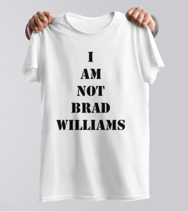 I Am Not Brad Williams T-Shirt