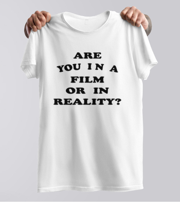 Are You In A Film Or In Reality Question Text T-Shirt