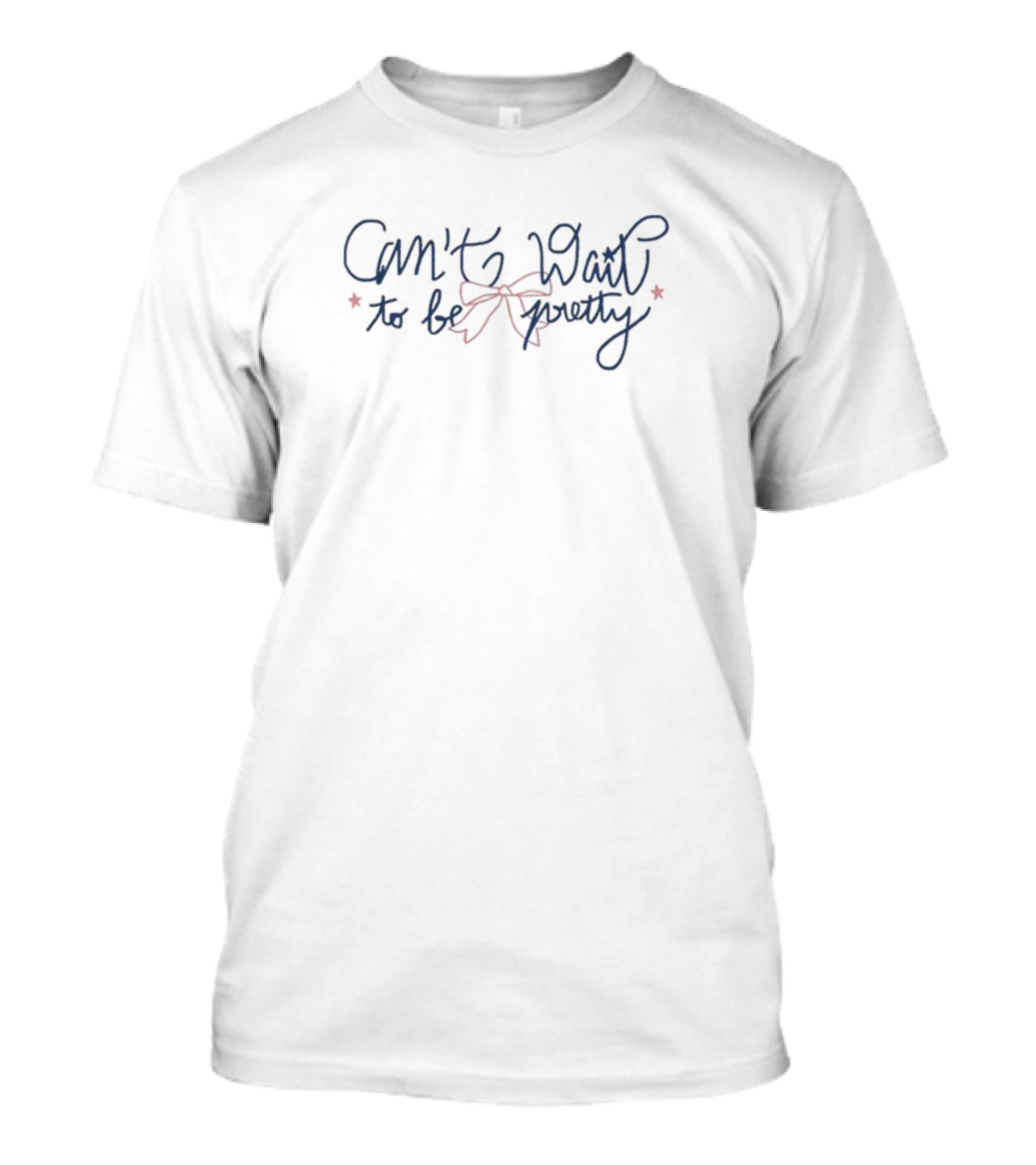 Can't Wait To Be Pretty T-Shirt