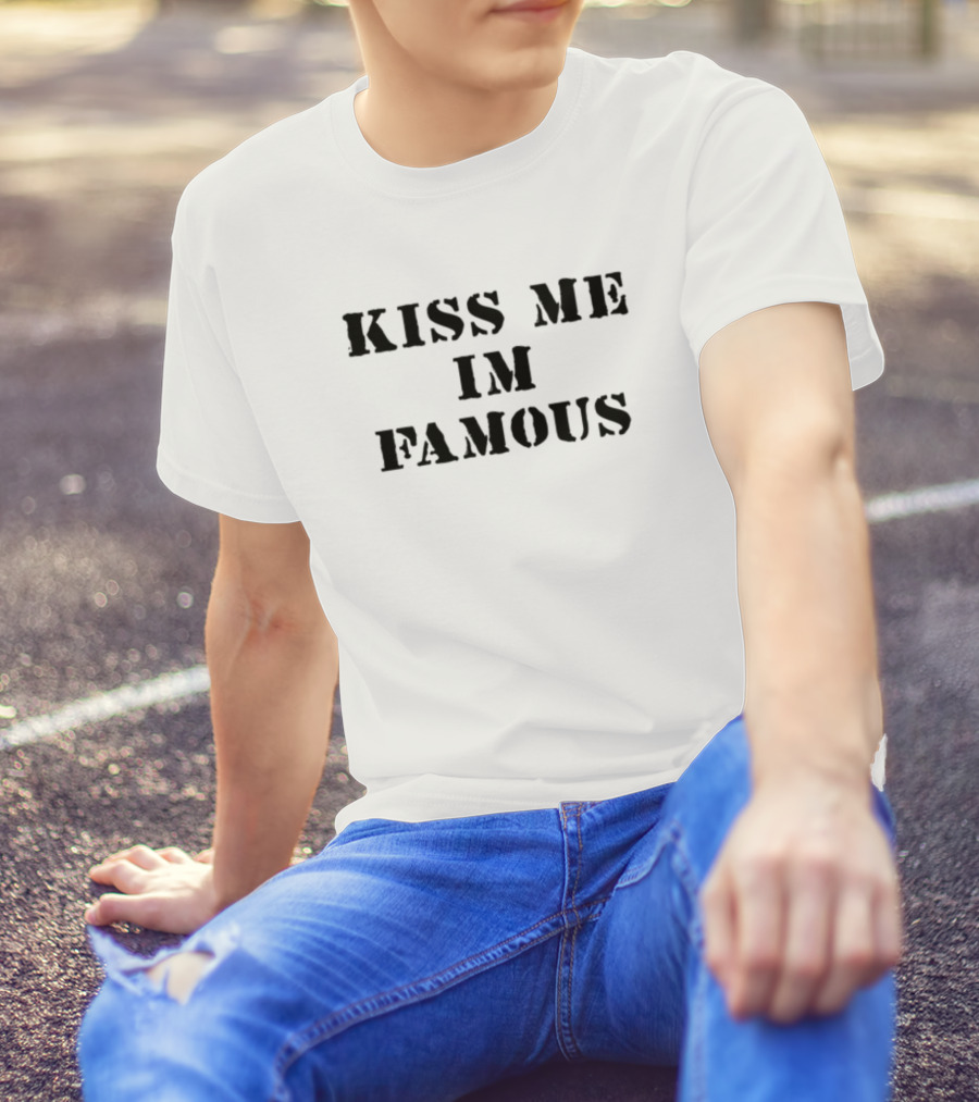 Kiss Me I'm Famous T-Shirt