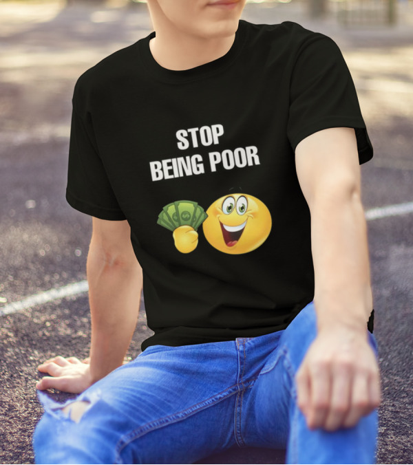 Stop Being Poor Emoji Holding Money Cringeytee T-Shirt
