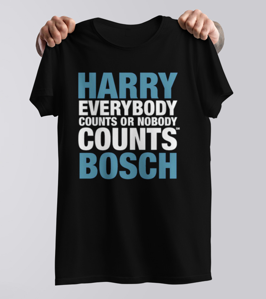 HARRY EVERYBODY COUNTS OR NOBODY COUNTS BOSCH T-Shirt