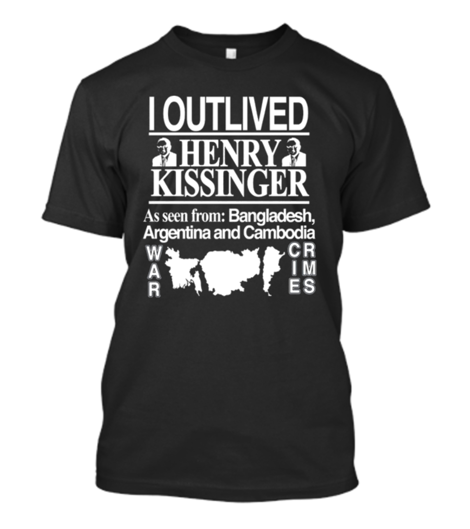 I Outlived Henry Kissinger War Crimes As Seen From Bangladesh Argentina Cambodia T-Shirt