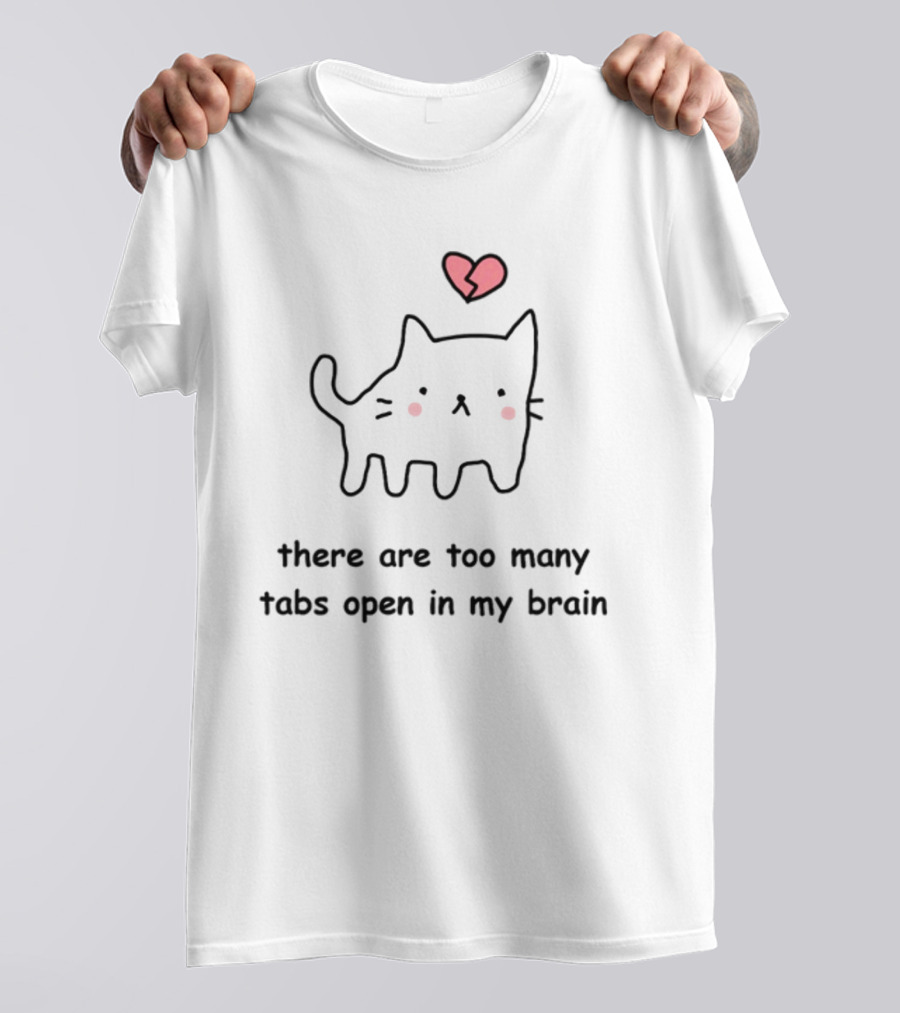 Stinkykatie Cat With Heart There Are Too Many Tabs Open In My Brain T-Shirt