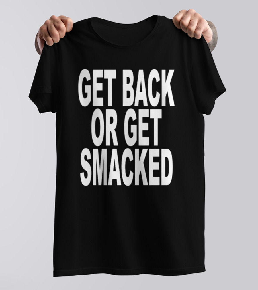 Shoprevive Get Back Or Get Smacked T-Shirt