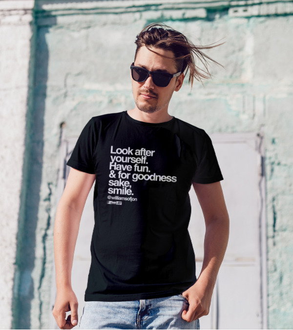 Look After Yourself Have Fun And For Goodness Sake Smile @williamsofjon Zone-911 T-Shirt