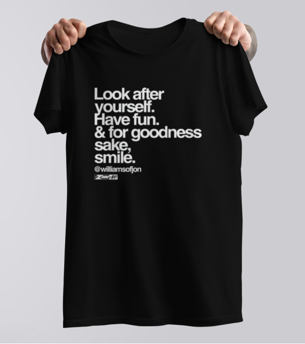 Look After Yourself Have Fun And For Goodness Sake Smile @williamsofjon Zone-911 T-Shirt