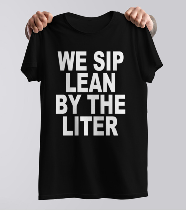 Shoprevive We Sip Lean By The Liter Dark Typography T-Shirt