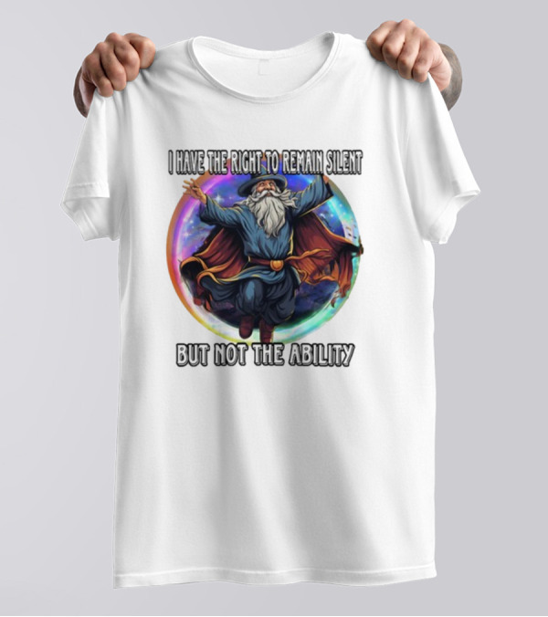 Craggy's Corner I Have The Right To Remain Silent But Not The Ability Wizard T-Shirt