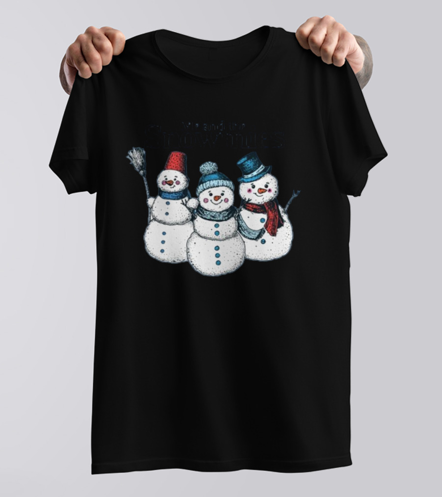 Gotfunny Me And The Snowmies Festive Snowmen Trio With Hats And Scarves T-Shirt