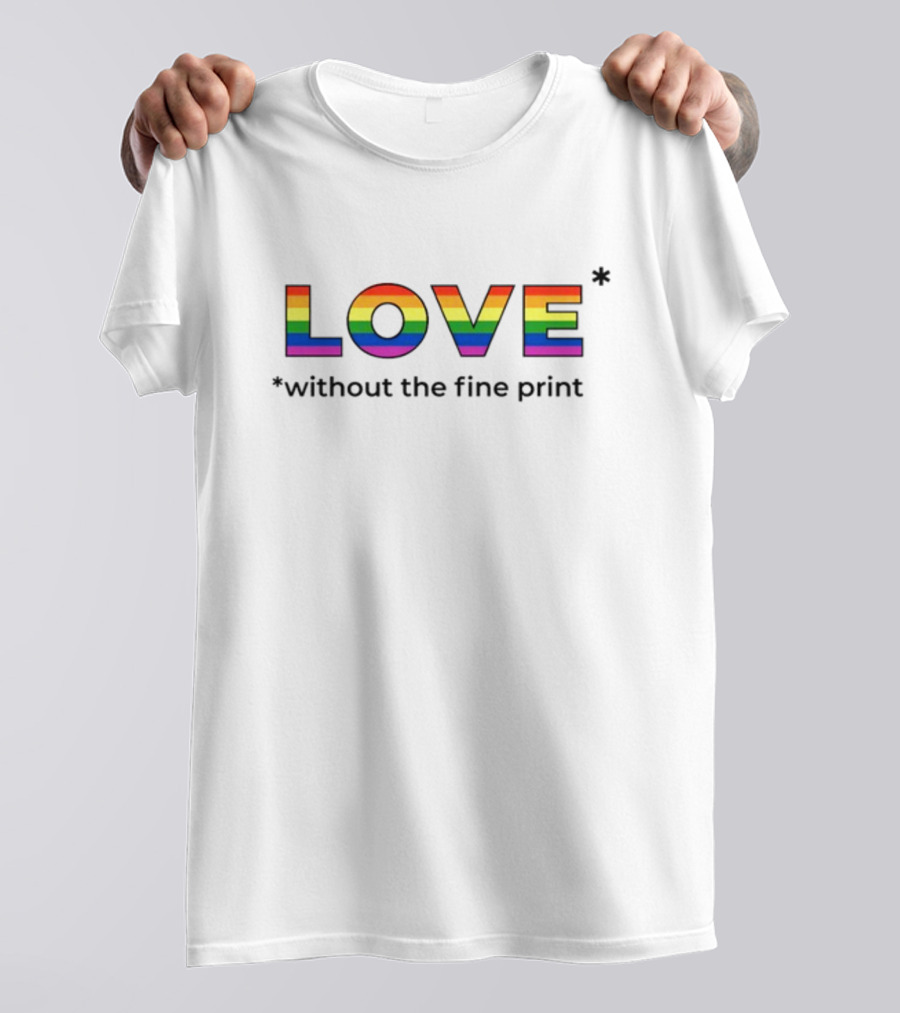 LOVE Without The Fine Print Rainbow Letters T-Shirt