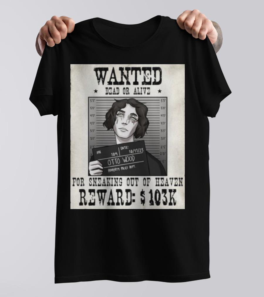 WANTED DEAD OR ALIVE Otto Wood For Sneaking Out Of Heaven Reward $103K Mugshot Date 10/11/23 Property Police Dept T-Shirt