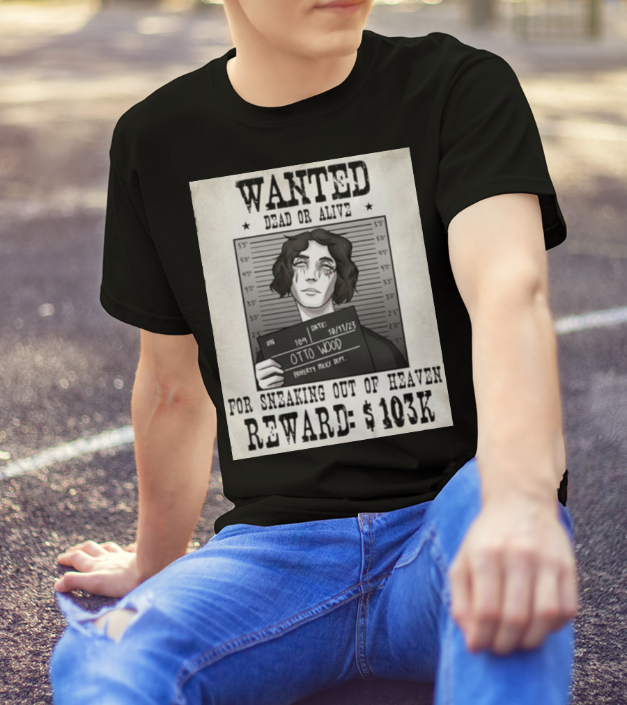 WANTED DEAD OR ALIVE Otto Wood For Sneaking Out Of Heaven Reward $103K Mugshot Date 10/11/23 Property Police Dept T-Shirt