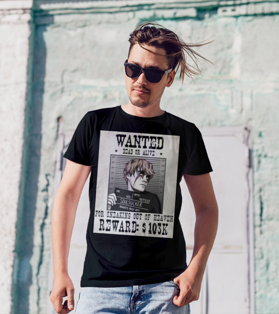 Wanted Dead Or Alive Soul Sucker: Reward $103K For Sneaking Out Of Heaven T-Shirt