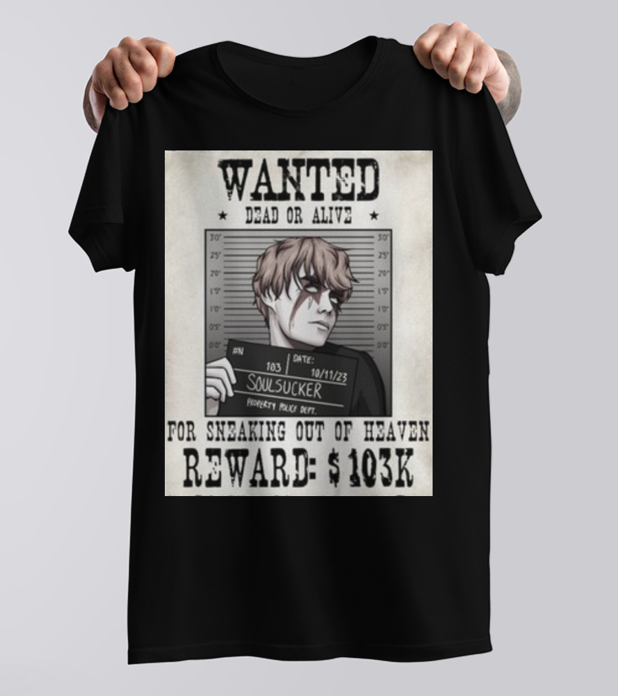 Wanted Dead Or Alive Soul Sucker: Reward $103K For Sneaking Out Of Heaven T-Shirt